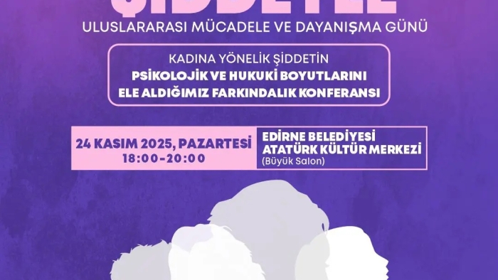 EDİRNE'DE KADINA YÖNELİK ŞİDDETLE MÜCADELE KONFERANSI